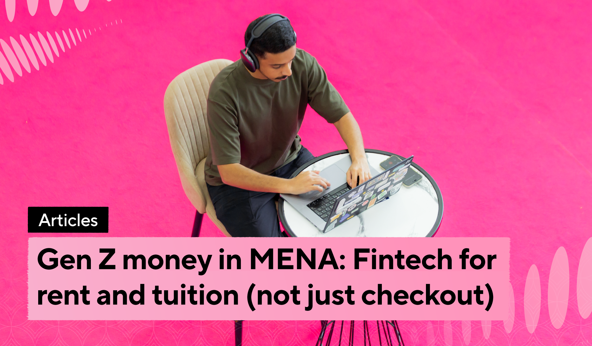 Gen Z money in MENA: Fintech for rent and tuition (not just checkout)