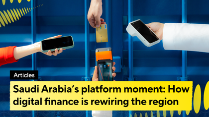 Saudi Arabia’s platform moment: How digital finance is rewiring the region
